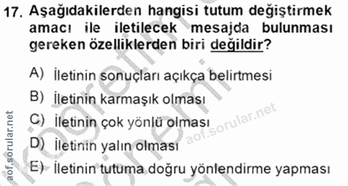 17. soru: Aşağıdakilerden hangisi tutum degiştirmek amacı ile iletilecek mesajda bulunması gereken özelliklerden biri değildir?…