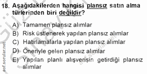 18. soru: Aşağıdakilerden hangisi plansız satın alma türlerinden biri değildir? A) Tamamen plansız alımlar B) Risk üstlenerek y…