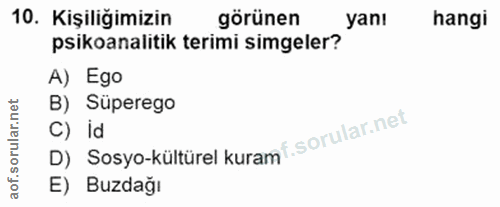 10. soru: Kişiliğimizin görünen yanı hangi psikoanalitik terimi simgeler? A) Ego rular.net B) Süperego D) Sosyo-kültürel kuramt…