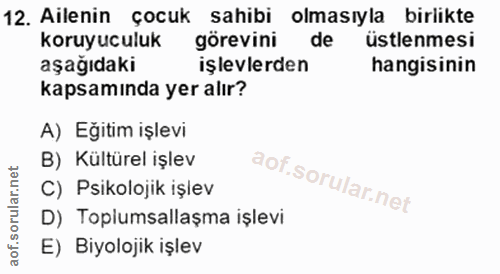 12. soru: Ailenin çocuk sahibi olmasıyla birlikte koruyuculuk görevini de üstlenmesi aşağıdaki işlevlerden hangisinin kapsamınd…