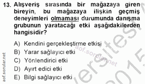 13. soru: Alışveriş sırasında bir mağazaya giren bireyin, bu mağazaya ilişkin geçmiş deneyimleri olmamas! durumunda danışma gru…