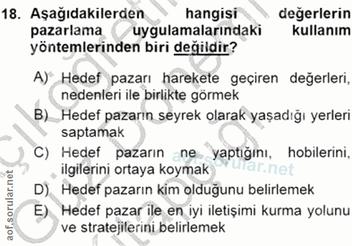 18. soru: Aşağıdakilerden hangisi değerlerin pazarlama uygulamalarındaki kullanım yöntemlerinden biri değildir? A) Hedef pazarı…