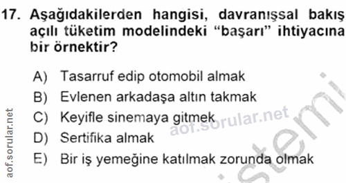 17. soru: Aşağıdakilerden hangisi, davranışsal bakış açılı tüketim modelindeki "başarı" ihtiyacına bir örnektir? A) Tasarruf ed…