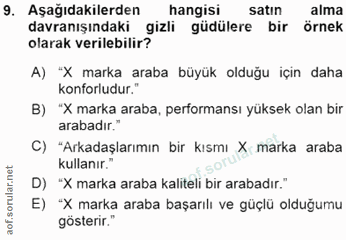 9. soru: Aşağıdakilerden hangisi satın alma davranışındaki gizli güdülere bir örnek olarak verilebilir? A) "X marka araba büyü…