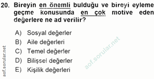 20. soru: Bireyin en önemli bulduğu ve bireyi eyleme geçme konusunda en çok motive eden degerlere ne ad verilir? A) Sosyal değe…