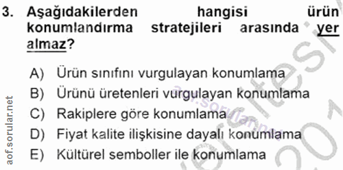 3. soru: Aşağıdakilerden hangisi ürün konumlandırma stratejileri arasında yer almaz? A) Urün sınıfını vurgulayan konumlama B)…