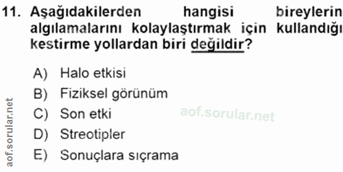 11. soru: Aşağıdakilerden hangisi bireylerin algılamalarını kolaylaştırmak için kullandığı kestirme yollardan biri değildir? A)…