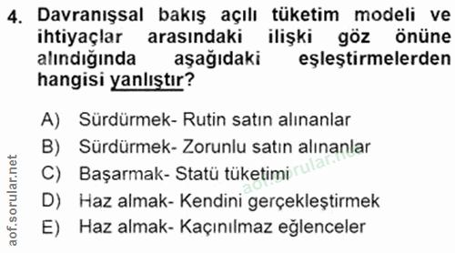 4. soru: Davranışsal bakış açılı tüketim modeli ve ihtiyaçlar arasındaki ilişki göz önüne alindiginda aşağıdaki eşleştirmelerd…