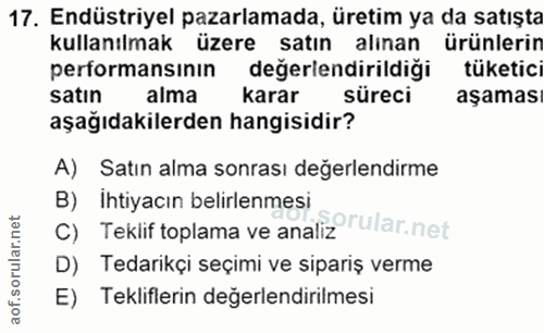 17. soru: Endüstriyel pazarlamada, üretim ya da satışta kullanılmak üzere satın alınan ürünlerin performansının degerlendirildi…
