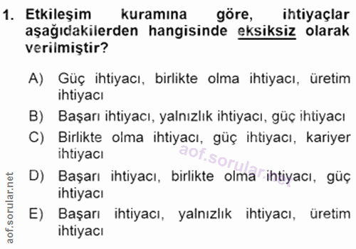 1. soru: Etkileşim kuramına göre, ihtiyaçlar aşağıdakilerden hangisinde eksiksiz olarak verilmiştir? A) Güç ihtiyacı, birlikte…