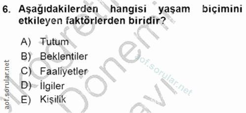 6. soru: Aşağıdakilerden hangisi yaşam biçimini etkileyen faktörlerden biridir? A) Tutum B) Beklentiler C) Faaliyetler D)- İlg…