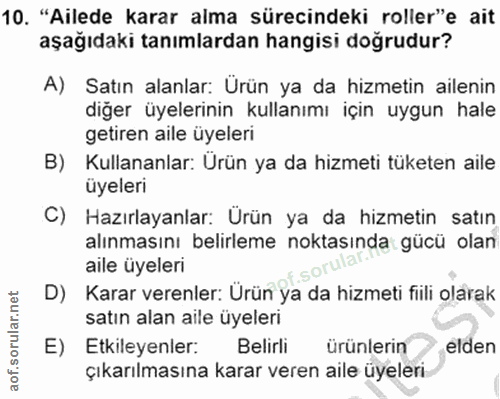 10. soru: "Ailede karar alma sürecindeki roller"e ait aşağıdaki tanımlardan hangisi doğrudur? A) Satın alanlar: Ürün ya da hizm…