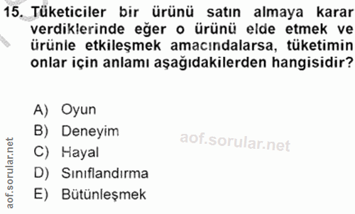 15. soru: Tüketiciler bir ürünü satın almaya karar verdiklerinde eğer o ürünü elde etmek ve ürünle etkileşmek amacındalarsa, tü…