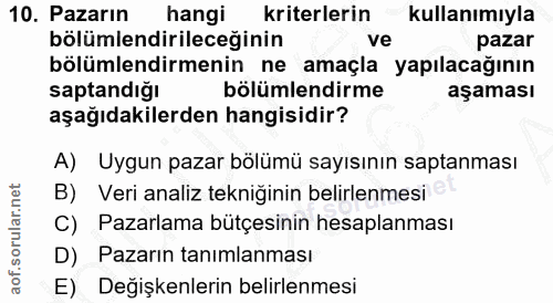 10. soru: Pazarın hangi kriterlerin kullanımıyla bölümlendirileceğinin ve pazar bölümlendirmenin ne amaçla yapılacağının saptan…