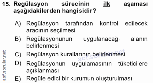 15. soru: Regülasyon sürecinin ilk aşaması aşağıdakilerden hangisidir? A) Regülasyon tarafından kontrol edilecek aracının seçil…