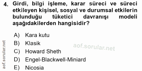 4. soru: Girdi, bilgi işleme, karar süreci ve süreci etkileyen kişisel, sosyal ve durumsal etkilerin bulunduğu tüketici davran…