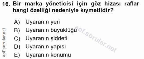 16. soru: Bir marka yöneticisi için göz hizası raflar hangi özelliği nedeniyle kıymetlidir? A) Uyaranın yeri C) Uyaranın şiddet…