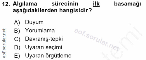 12. soru: Algılama sürecinin ilk basamağı aşağıdakilerden hangisidir? A) Duyum B) Yorumlama aof.sorular.ne C) Davranış-tepki D)…