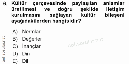 6. soru: Kültür çerçevesinde paylaşılan anlamlar üretilmesi ve doğru şekilde iletişim kurulmasını sağlayan kültür bileşeni aşa…
