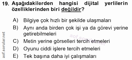 19. soru: Aşağıdakilerden hangisi dijital yerlilerin özelliklerinden biri değildir? A) Bilgiye çok hızlı bir şekilde ulaşmaları…