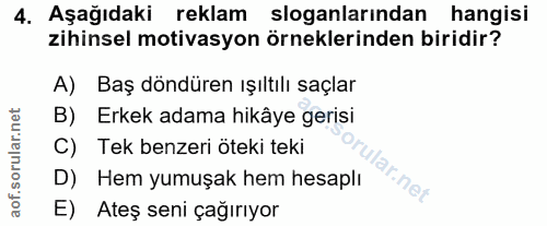 4. soru: Aşağıdaki reklam sloganlarından hangisi zihinsel motivasyon örneklerinden biridir? A) Baş döndüren ışıltılı saçlar B)…