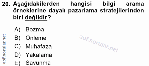 20. soru: Aşağıdakilerden hangisi bilgi arama örneklerine dayalı pazarlama stratejilerinden biri değildir? A) Bozma B) Önleme C…