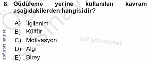 8. soru: Güdüleme yerine kullanılan kavram aşağıdakilerden hangisidir? A) İlgilenim B) Kültür C) Motivasyon D) Algı E) Birey