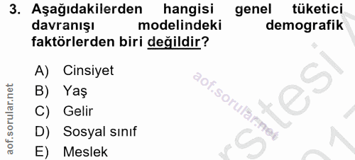 3. soru: Aşağıdakilerden hangisi genel tüketici davranışı modelindeki demografik faktörlerden biri değildir? A) Cinsiyet B) Ya…