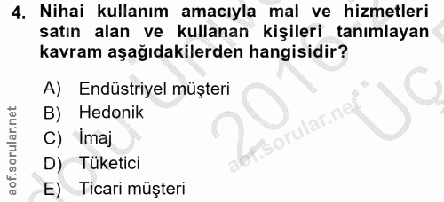 4. soru: Nihai kullanım amacıyla mal ve hizmetleri satın alan ve kullanan kişileri tanımlayan kavram aşağıdakilerden hangisidi…
