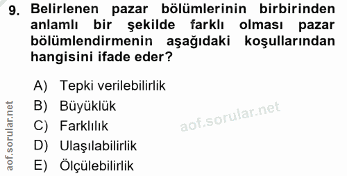 9. soru: Belirlenen pazar bölümlerinin birbirinden anlamlı bir şekilde farklı olması pazar bölümlendirmenin aşağıdaki koşullar…