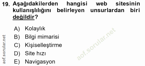 19. soru: Aşağıdakilerden hangisi web sitesinin kullanışlılığını belirleyen unsurlardan biri değildir? A) Kolaylık B) Bilgi mim…