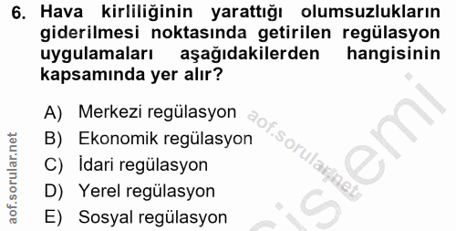 6. soru: Hava kirliliğinin yarattığı olumsuzlukların giderilmesi noktasında getirilen regülasyon uygulamaları aşağıdakilerden…