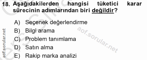 18. soru: Aşağıdakilerden hangisi tüketici karar sürecinin adımlarından biri değildir? A) Seçenek değerlendirme B) Bilgi arama…