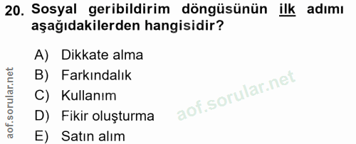 20. soru: Sosyal geribildirim döngüsünün ilk adımı aşağıdakilerden hangisidir? A) Dikkate alma B) Farkındalık C) Kullanım D) Fi…