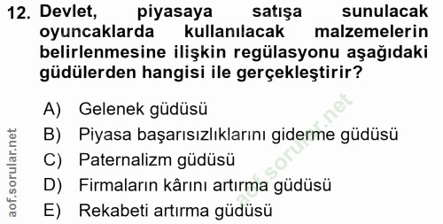 12. soru: Devlet, piyasaya satışa sunulacak oyuncaklarda kullanılacak malzemelerin belirlenmesine ilişkin regülasyonu aşağıdaki…