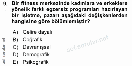 9. soru: Bir fitness merkezinde kadınlara ve erkeklere yönelik farklı egzersiz programları hazırlayan bir işletme, pazarı aşağ…