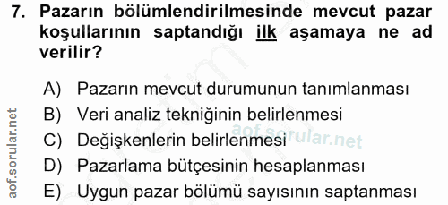 7. soru: Pazarın bölümlendirilmesinde mevcut pazar koşullarının saptandığı ilk aşamaya ne ad verilir? A) Pazarın mevcut durumu…