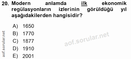 20. soru: Modern anlamda ilk ekonomik regülasyonların izlerinin görüldüğü yıl aşağıdakilerden hangisidir? A) 1650 B) 1770 C) 18…