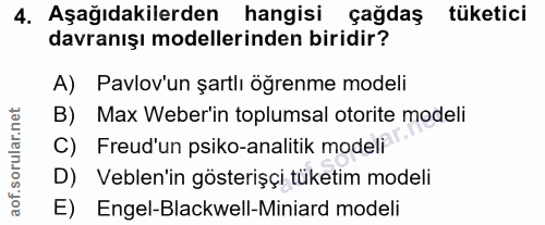 4. soru: Aşağıdakilerden hangisi çağdaş tüketici davranışı modellerinden biridir? A) Pavlov'un şartlı öğrenme modeli B) Max We…