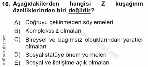 16. soru: Aşağıdakilerden hangisi kuşağının özelliklerinden biri değildir? A) Doğruyu çekinmeden söylemeleri B) Komplekssiz olm…
