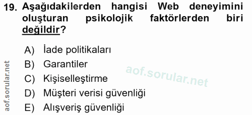 19. soru: Aşağıdakilerden hangisi Web deneyimini oluşturan psikolojik faktörlerden biri değildir? A) lade politikaları B) Garan…