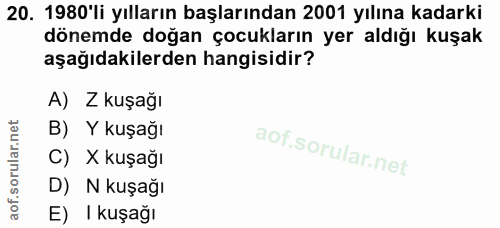 20. soru: 1980'li yılların başlarından 2001 yılına kadarki dönemde doğan çocukların yer aldığı kuşak aşağıdakilerden hangisidir…