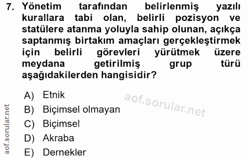 7. soru: Yönetim tarafından belirlenmiş yazılı kurallara tabi olan, belirli pozisyon ve statülere atanma yoluyla sahip olunan,…