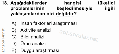 18. soru: Aşağıdakilerden hangisi tüketici problemlerinin keşfedilmesiyle ilgili yaklaşımlardan biri değildir? A) Insan faktörl…