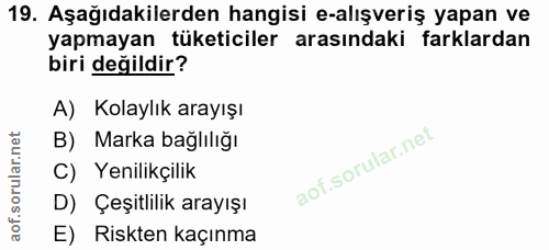 19. soru: Aşağıdakilerden hangisi e-alışveriş yapan ve yapmayan tüketiciler arasındaki farklardan biri değildir? A) Kolaylık ar…