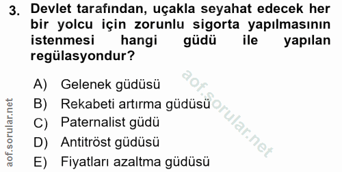 3. soru: Devlet tarafindan, uçakla seyahat edecek her bir yolcu için zorunlu sigorta yapılmasının istenmesi hangi güdü ile yap…