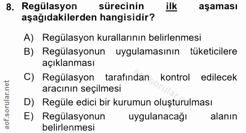 8. soru: Regülasyon sürecinin ilk aşaması aşağıdakilerden hangisidir? A) Regülasyon kurallarının belirlenmesi B) Regülasyonun…