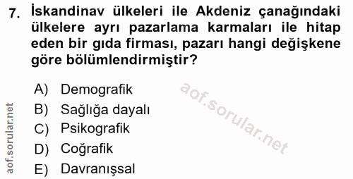 7. soru: İskandinav ülkeleri ile Akdeniz çanağındaki ülkelere ayrı pazarlama karmaları ile hitap eden bir gıda firması, pazarı…