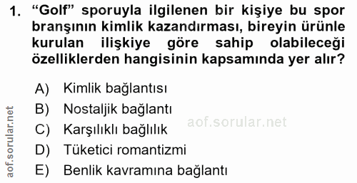 1. soru: "Golf" sporuyla ilgilenen bir kişiye bu spor branşının kimlik kazandırması, bireyin ürünle kurulan ilişkiye göre sahi…