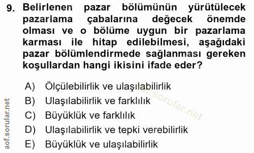 9. soru: Belirlenen pazar bölümünün yürütülecek pazarlama çabalarına değecek önemde olması ve o bölüme uygun bir pazarlama kar…